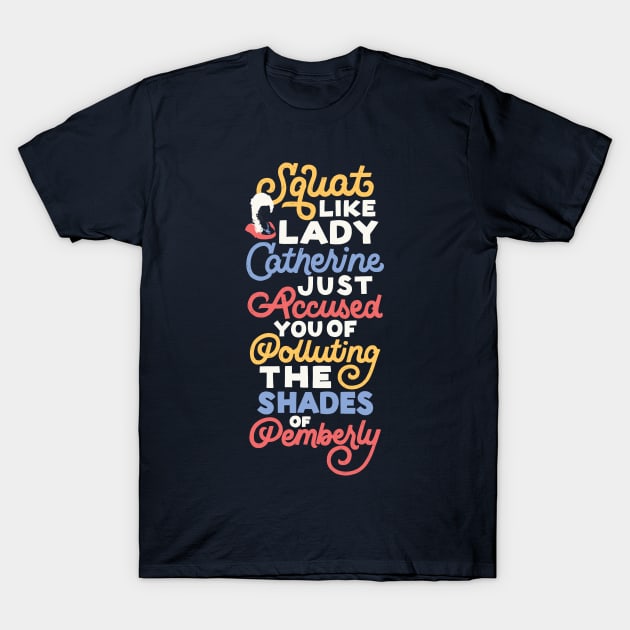 Squat Like Lady Catherine T-Shirt by polliadesign